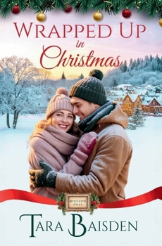 Wrapped Up in Christmas: Mistletoe Falls Christmas Romance Series Book #5