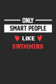 Only Smart People Like Swimming Notebook - Funny Swimming Journal Gift: Lined Swimming lovers Notebook / Journal Gift, 120 Pages, 6x9, Soft Cover, Matte Finish