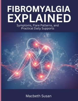 Paperback Fibromyalgia Explained: Symptoms, Flare Patterns, and Practical Daily Supports Book