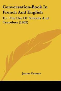 Paperback Conversation-Book In French And English: For The Use Of Schools And Travelers (1903) Book