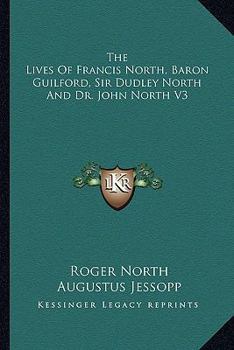 Paperback The Lives Of Francis North, Baron Guilford, Sir Dudley North And Dr. John North V3 Book