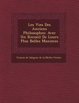 Paperback Les Vies Des Anciens Philosophes: Avec Un Recueil de Leurs Plus Belles Maximes [French] Book