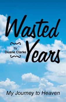Hardcover Wasted Years: My Journey to Heaven Book