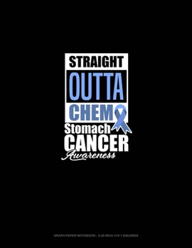 Straight Outta Chemo - Stomach Cancer Awareness: Graph Paper Notebook - 0.25 Inch (1/4") Squares