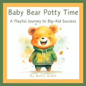 Baby Bear Potty Time: A Playful Journey to Big Kid Success B0CM8L7TZX Book Cover