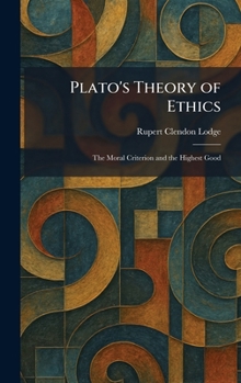 Plato's Theory of Ethics: The Moral Criterion and the Highest Good