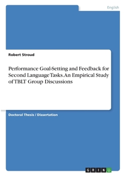 Paperback Performance Goal-Setting and Feedback for Second Language Tasks. An Empirical Study of TBLT Group Discussions Book