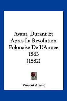 Paperback Avant, Durant Et Apres La Revolution Polonaise De L'Annee 1863 (1882) [French] Book