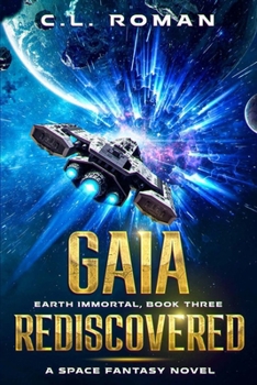 Gaia Rediscovered: An Earth Immortal Space Opera - Book #3 of the Earth Immortal