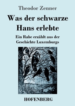 Paperback Was der schwarze Hans erlebte: Ein Rabe erzählt aus der Geschichte Luxemburgs [German] Book