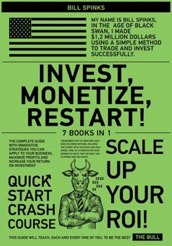 Invest, Monetize, Restart! [7 in 1]: The Complete Guide with Innovative Strategies You Can Apply to Your Business. Maximize Profits and Increase Your Return on Investment