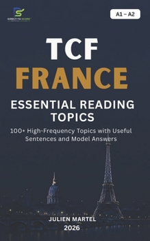 TCF ESSENTIAL READING TOPICS A1– A2: 100+ High-Frequency Topics with Useful Sentences and Model Answers
