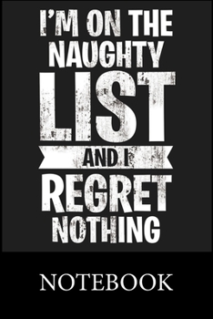 I'm On The Naughty List And I Regret Nothhing Notebook: Composition Notebook, College Ruled Blank Lined Book for for taking notes, recipes, sketching, ... doodling,Christmas Halloween Birthday Gifts