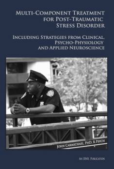 Paperback Multi-Component Treatment Manual for Post-Traumatic Stress Disorder: Including Strategies from Clinical Psycho-Physiology and Applied Neuroscience Book