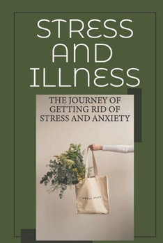 Paperback Stress And Illness: The Journey Of Getting Rid Of Stress And Anxiety: How To Overcome Depression And Sadness Book