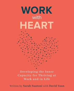 Work With Heart: Developing the Inner Capacity for Thriving at Work and in Life