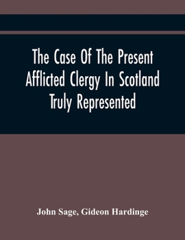 Paperback The Case Of The Present Afflicted Clergy In Scotland Truly Represented. To Which Is Added For Probation, The Attestation Of Many Unexceptionable Witne Book