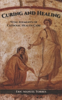 Paperback Curing and Healing: Vital Elements of Catholic Health Care Book