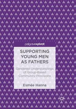 Paperback Supporting Young Men as Fathers: Gendered Understandings of Group-Based Community Provisions Book