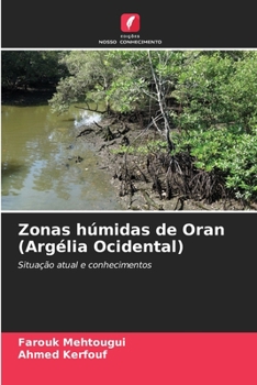 Zonas húmidas de Oran (Argélia Ocidental): Situação atual e conhecimentos (Portuguese Edition)