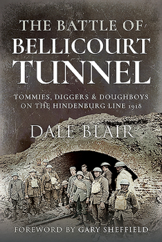 Paperback The Battle of Bellicourt Tunnel: Tommies, Diggers and Doughboys on the Hindenburg Line, 1918 Book