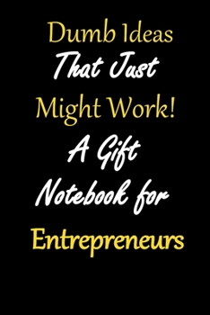 Paperback Dumb Ideas that Just Might Work!: A Gift Notebook for Entrepreneurs - Black, Blank line Notebook to Encourage Creativity Book