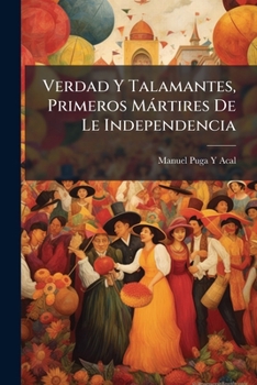 Verdad Y Talamantes, Primeros Martires De Le Independencia (1908)
