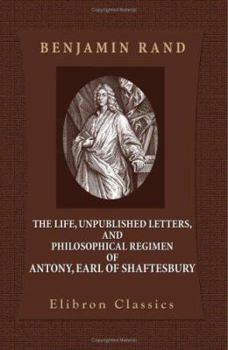 Paperback The Life, Unpublished Letters, and Philosophical Regimen of Antony, Earl of Shaftesbury Book