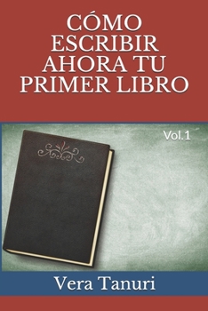 Paperback Cómo Escribir Ahora Tu Primer Libro: Vol.1 [Spanish] Book