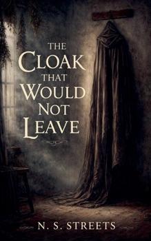 Paperback The Cloak That Would Not Leave: A Dark Fairy Tale in Two Voices Book