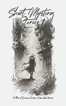 Short Mystery Stories 1: A Mix of Science fiction, Crime and Horror