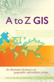 Paperback A to Z GIS: An Illustrated Dictionary of Geographic Information Systems Book