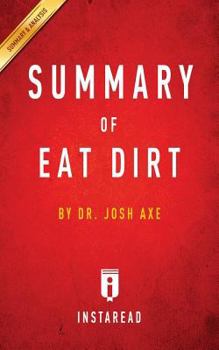 Paperback Summary of Eat Dirt by Josh Axe Includes Analysis Book