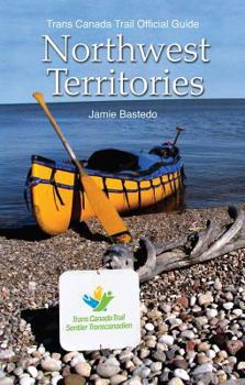 Paperback Trans Canada Trail Northwest Territories: Official Guide of the Trans Canada Trail Book