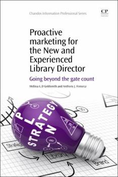 Paperback Proactive Marketing for the New and Experienced Library Director: Going Beyond the Gate Count Book