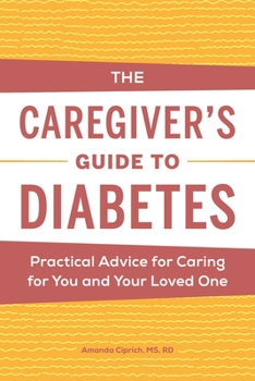 Paperback The Caregiver's Guide to Diabetes: Practical Advice for Caring for You and Your Loved One Book