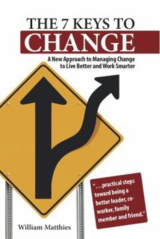 Paperback The 7 Keys to Change: A New Approach to Managing Change to Live Better and Work Smarter Book