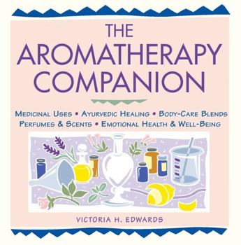 Paperback The Aromatherapy Companion: Medicinal Uses/Ayurvedic Healing/Body-Care Blends/Perfumes & Scents/Emotional Health & Well-Being Book