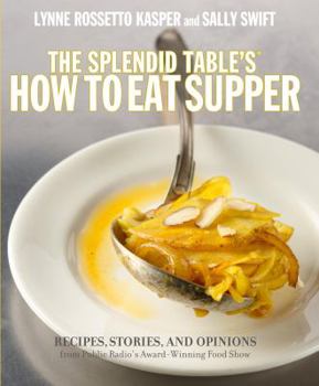 Hardcover The Splendid Table's, How to Eat Supper: Recipes, Stories, and Opinions from Public Radio's Award-Winning Food Show Book