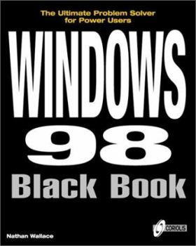 Paperback Windows 98 Black Book: The Ultimate Problem Solver for Power Users [With Contains Coffeecup, 175+ Animated Icons, Vbscripts] Book