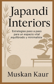 Japandi Interiors: Estrategias paso a paso para un espacio vital equilibrado y minimalista.