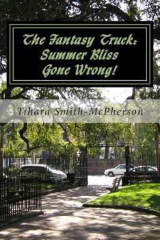 Paperback The Fantasy Truck: Summer Bliss Gone Wrong! Book