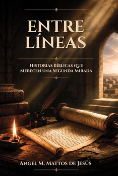 Entre Líneas: Historias Bíblicas que Merecen una Segunda Mirada (Spanish Edition)