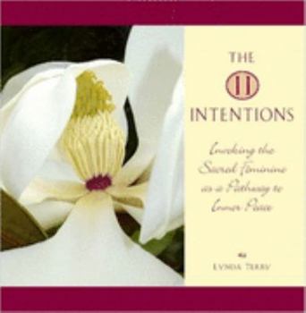 Hardcover The 11 Intentions: Invoking the Sacred Feminine as a Pathway to Inner Peace Book