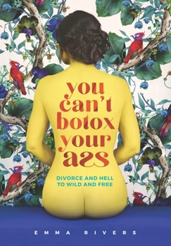 Paperback You Can't Botox Your Ass: Divorce and Hell to Wild and Free Book