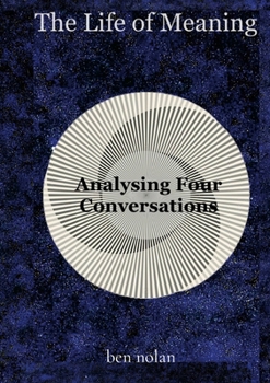 Paperback The Life of Meaning: Analysing Four Conversations Book