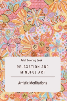 Paperback Relaxation and Mindful Art Adult Coloring Book: Artistic Meditations Book