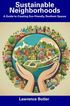 Paperback Sustainable Neighborhoods: A Guide to Creating Eco-Friendly, Resilient Spaces Book