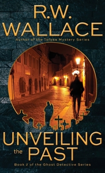 Unveiling the Past - Book #2 of the Ghost Detective Novels