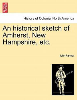 Paperback An Historical Sketch of Amherst, New Hampshire, Etc. Book